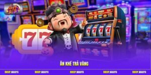 Ăn Khế Trả Vàng - Quay Hũ Cực Cháy Nhận Thưởng Cực Khủng