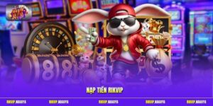 Nạp Tiền Rikvip| Giao Dịch Nhanh Chóng Và An Toàn Với 4 Bước