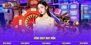 Vòng Quay May Mắn - Nhận Hàng Ngàn Quà Tặng Siêu Giá Trị